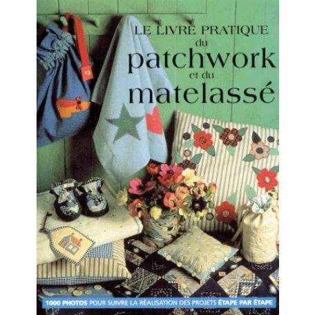 Le Livre Pratique Du Patchwork Et Du Matelass La Petite Boutique Clic